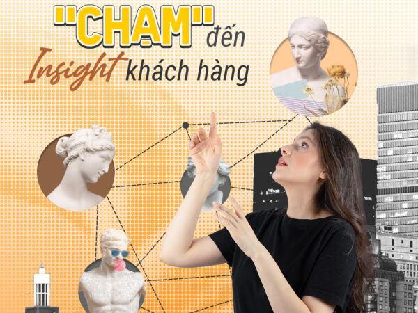 HÀNH TRÌNH CHẠM ĐẾN “INSIGHT” KHÁCH HÀNG