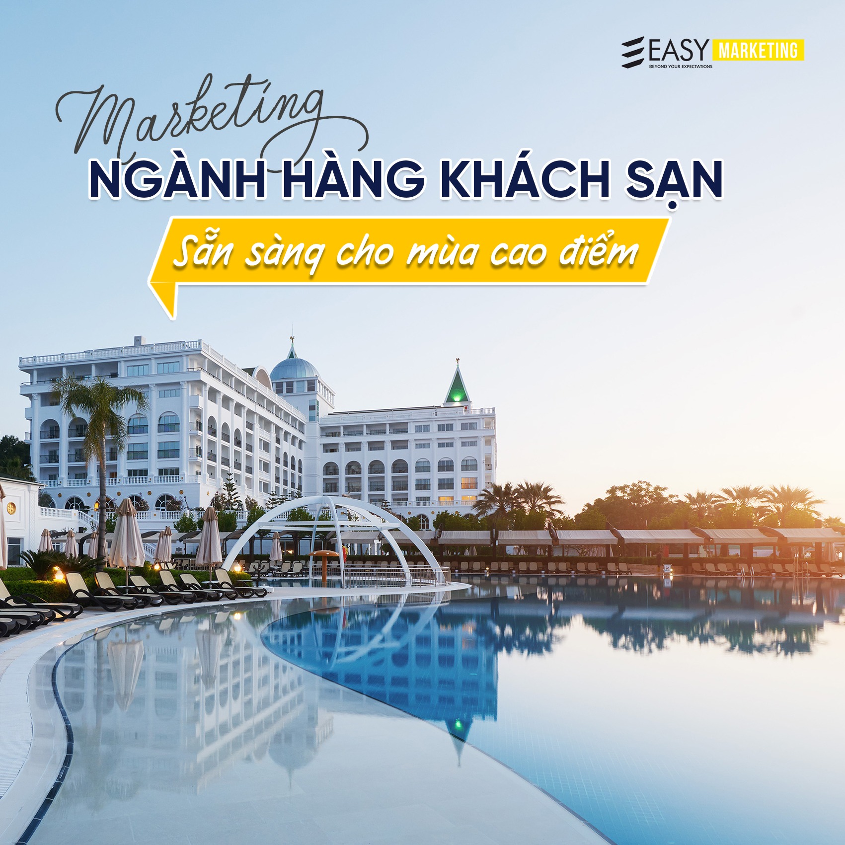 MARKETING NGÀNH HÀNG KHÁCH SẠN: CHUYÊN NGHIỆP – HÚT MẮT – TIẾP CẬN ĐÚNG TỆP KHÁCH HÀNG